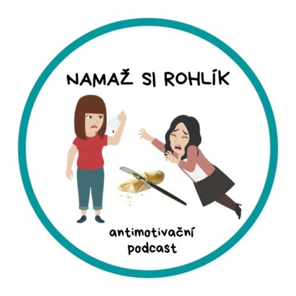 NAMAŽ SI ROHLÍK – antimotivační podcast